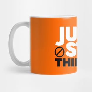 Just Stop Thinking Mug